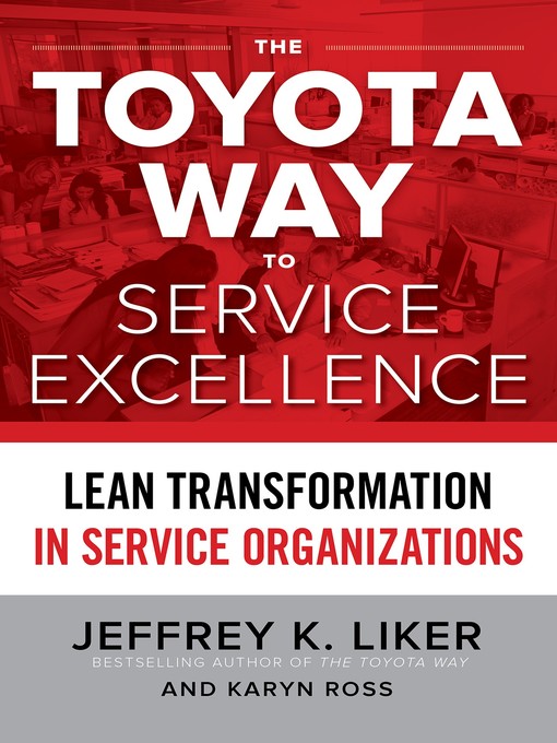 Title details for The Toyota Way to Service Excellence by Jeffrey K. Liker - Available